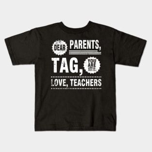 Dear Parents Tag You Are It Love Teachers Students Seniors Kids T-Shirt